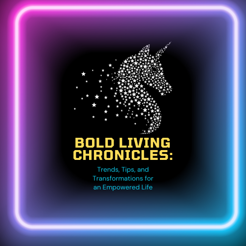 Bold Living Chronicles: Trends, Tips, and Transformations for an Empowered Life